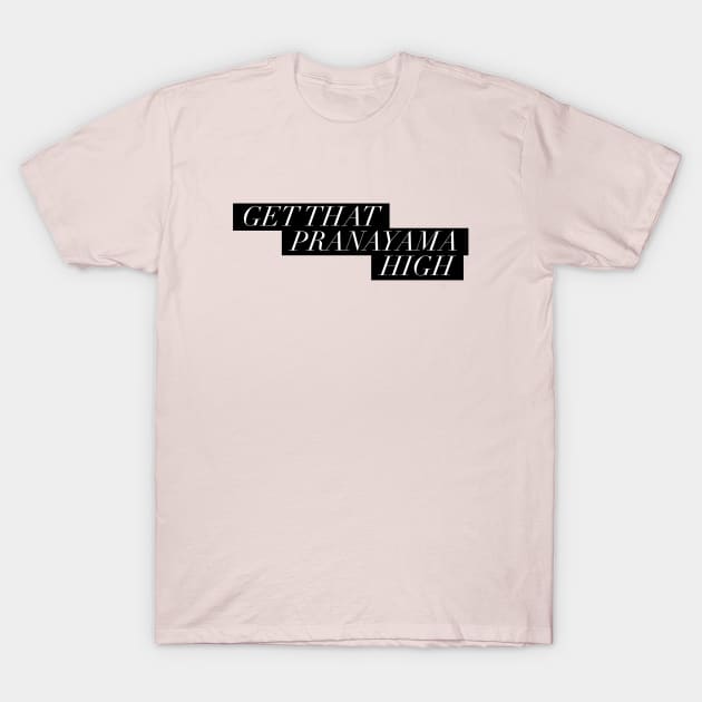 Get that pranayama high T-Shirt by Live Together